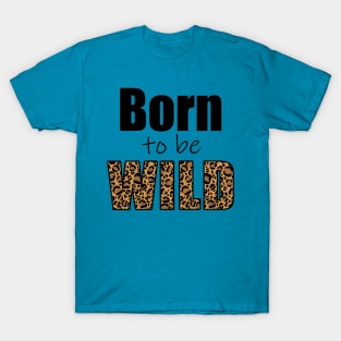 Born to be wild T-Shirt